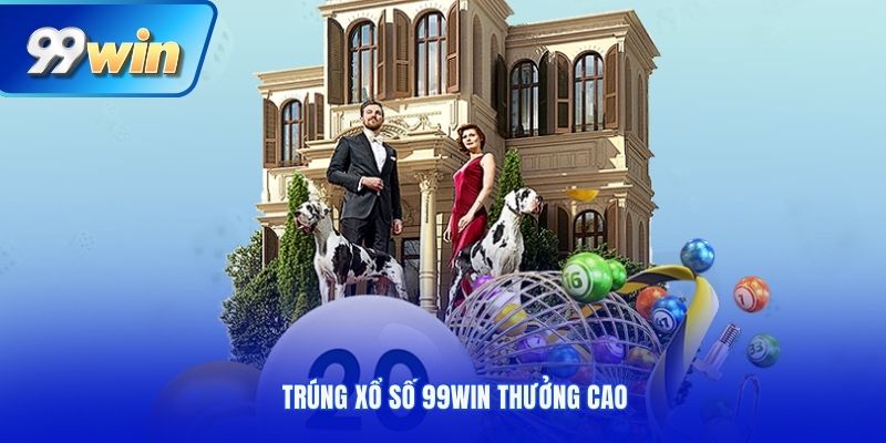 Trúng xổ số 99Win thưởng cao