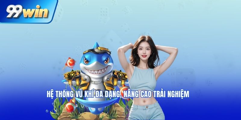 Hệ thống vũ khí đa dạng, nâng cao trải nghiệm