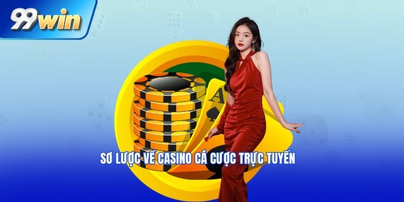 Sơ lược về casino cá cược trực tuyến