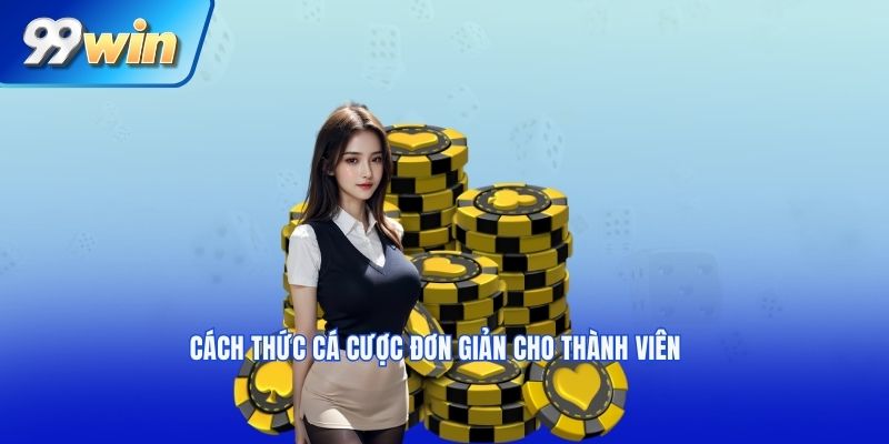 Cách thức cá cược đơn giản cho thành viên