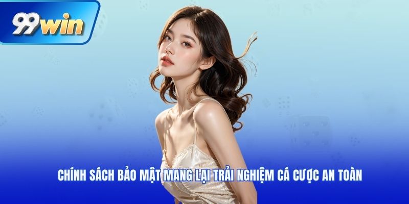 Chính sách bảo mật mang lại trải nghiệm cá cược an toàn