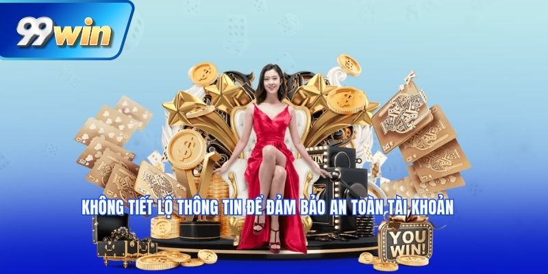 Không tiết lộ thông tin để đảm bảo an toàn tài khoản