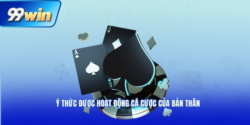 Ý thức được hoạt động cá cược của bản thân