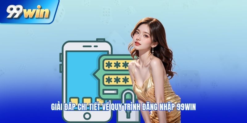 Giải đáp chi tiết về quy trình đăng nhập 99win