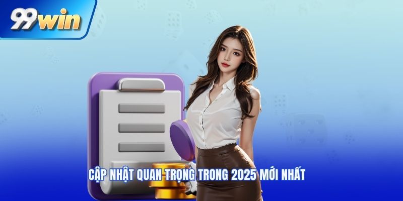 Cập nhật quan trọng trong 2025 mới nhất