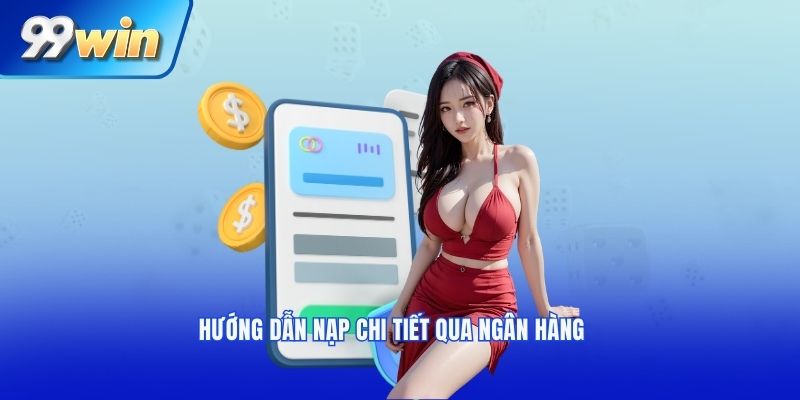 Hướng dẫn nạp chi tiết qua ngân hàng