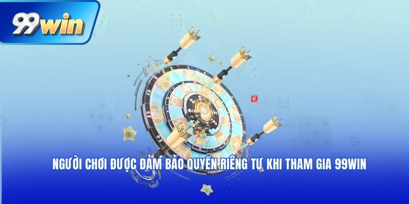 Người chơi được đảm bảo quyền riêng tư khi tham gia 99win