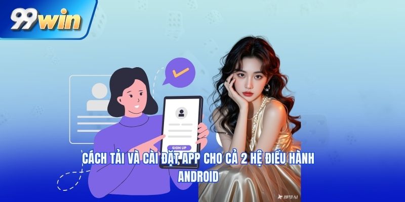 Cách tải và cài đặt app cho cả 2 hệ điều hành android